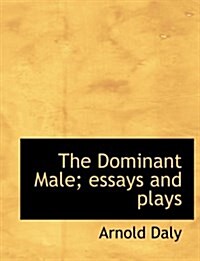 The Dominant Male; Essays and Plays (Hardcover)