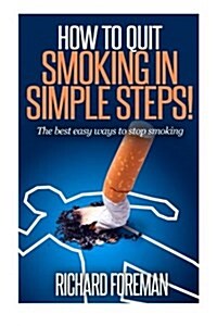 How to Quit Smoking: The Best Easy Ways to Stop Smoking (Quit Smoking Tips, Quit Smoking Naturally, Benefits of Quitting Smoking) (Paperback)