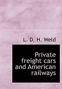 Private Freight Cars and American Railways (Hardcover)