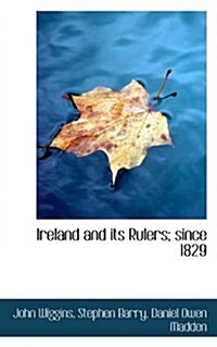 Ireland and Its Rulers; Since 1829 (Paperback)