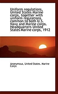 Uniform Regulations, United States Marine Corps, Together with Uniform Regulations Common to Both U. (Paperback)