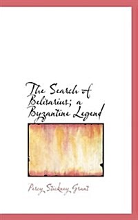 The Search of Belisarius; A Byzantine Legend (Paperback)