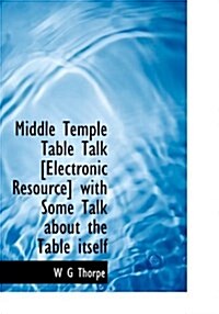 Middle Temple Table Talk [Electronic Resource] with Some Talk about the Table Itself (Hardcover)