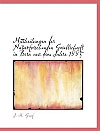 Mittheilungen Der Naturforschenden Gesellschaft in Bern Aus Dem Jahre 1885 (Paperback)