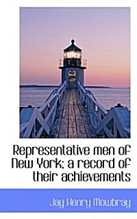 Representative Men of New York; A Record of Their Achievements (Paperback)