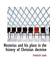 Nestorius and His Place in the History of Christian Doctrine (Hardcover)