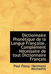 Dictionnaire Phon Tique de La Langue Fran Aise, Compl Ment N Cessaire de Tout Dictionnaire Fran Ais (Hardcover)