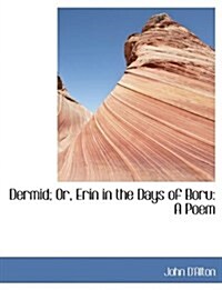 Dermid; Or, Erin in the Days of Boru: A Poem (Hardcover)