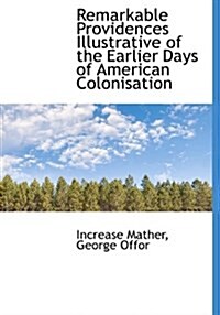 Remarkable Providences Illustrative of the Earlier Days of American Colonisation (Paperback)