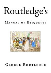 Routledges Manual of Etiquette: The Complete Book of Etiquette (Paperback)