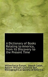 A Dictionary of Books Relating to America, from Its Discovery to the Present Time (Paperback)