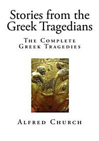 Stories from the Greek Tragedians: The Complete Greek Tragedies (Paperback)