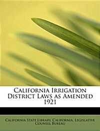 California Irrigation District Laws as Amended 1921 (Paperback)