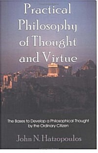 Practical Philosophy of Thought and Virtue: The Bases to Develop a Philosophical Thought by the Ordinary Citizen (Paperback)