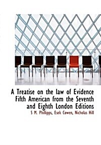 A Treatise on the Law of Evidence Fifth American from the Seventh and Eighth London Editions (Paperback)