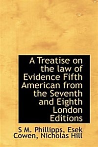 A Treatise on the Law of Evidence Fifth American from the Seventh and Eighth London Editions (Hardcover)