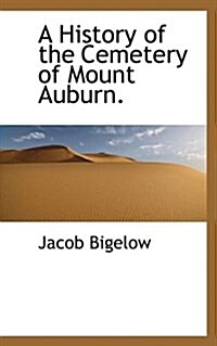 A History of the Cemetery of Mount Auburn. (Hardcover)