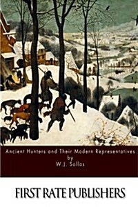 Ancient Hunters and Their Modern Representatives (Paperback)