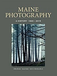 Maine Photography: A History, 1840-2015 (Hardcover)