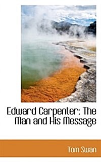 Edward Carpenter: The Man and His Message (Paperback)