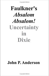 Faulkners Absalom, Absalom!: Uncertainty in Dixie (Paperback)