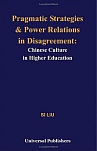 Pragmatic Strategies and Power Relations in Disagreement: Chinese Culture in Higher Education (Paperback)