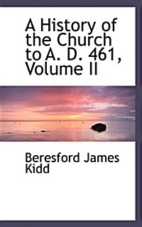 A History of the Church to A. D. 461, Volume II (Hardcover)