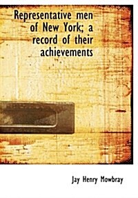 Representative Men of New York; A Record of Their Achievements (Hardcover)