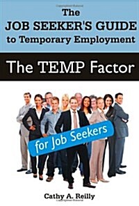 The Temp Factor for Job Seekers: The Job Seekers Guide to Temporary Employment (Paperback)