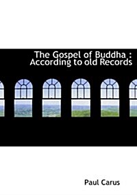 The Gospel of Buddha: According to Old Records (Hardcover)