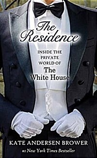 The Residence: Inside the Private World of the White House (Library Binding)