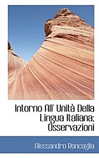 Intorno All Unit Della Lingua Italiana; Osservazioni (Paperback)