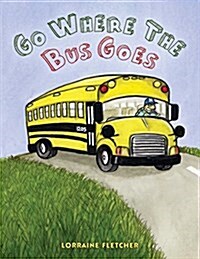 Go Where the Bus Goes (Paperback)