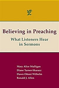 Believing in Preaching: What Listeners Hear in Sermons (Paperback)