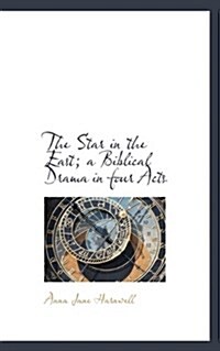 The Star in the East; A Biblical Drama in Four Acts (Paperback)