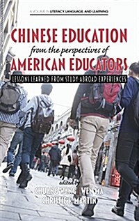 Chinese Education from the Perspectives of American Educators: Lessons Learned from Study-Abroad Experiences (Hc) (Hardcover)