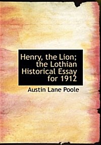 Henry, the Lion; The Lothian Historical Essay for 1912 (Hardcover)