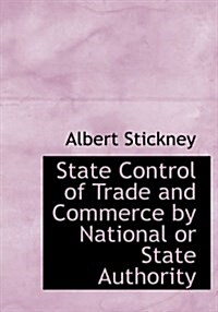 State Control of Trade and Commerce by National or State Authority (Hardcover)