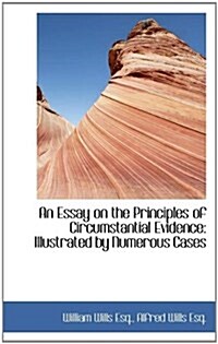 An Essay on the Principles of Circumstantial Evidence: Illustrated by Numerous Cases (Hardcover)