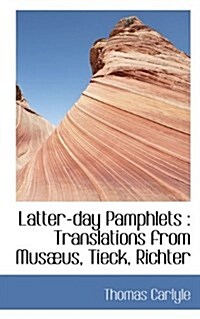 Latter-Day Pamphlets: Translations from Musaeus, Tieck, Richter (Paperback)
