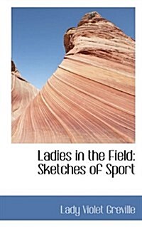 Ladies in the Field: Sketches of Sport (Hardcover)
