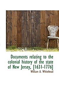 Documents Relating to the Colonial History of the State of New Jersey, [1631-1776] (Paperback)