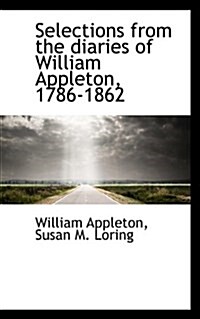 Selections from the Diaries of William Appleton, 1786-1862 (Hardcover)