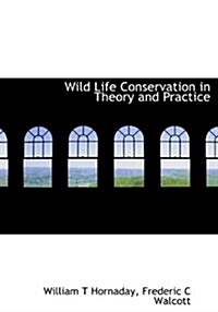 Wild Life Conservation in Theory and Practice (Hardcover)