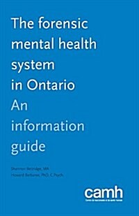 The Forensic Mental Health System in Ontario: An Information Guide (Paperback)