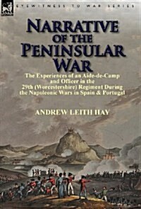 Narrative of the Peninsular War: The Experiences of an Aide-de-Camp and Officer in the 29th (Worcestershire) Regiment During the Napoleonic Wars in Sp (Hardcover)