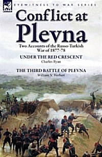 Conflict at Plevna: Two Accounts of the Russo-Turkish War of 1877-78 (Paperback)