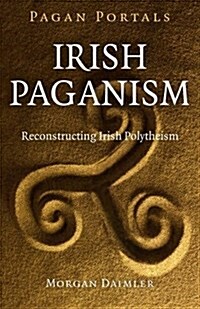 Pagan Portals – Irish Paganism – Reconstructing Irish Polytheism (Paperback)