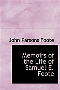 Memoirs of the Life of Samuel E. Foote (Hardcover)