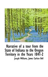 Narrative of a Tour from the State of Indiana to the Oregon Territory in the Years 1841-2 (Paperback)